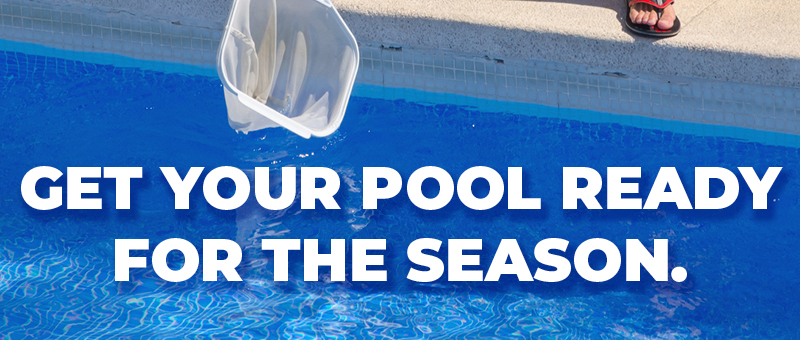 Get your pool ready for the season.