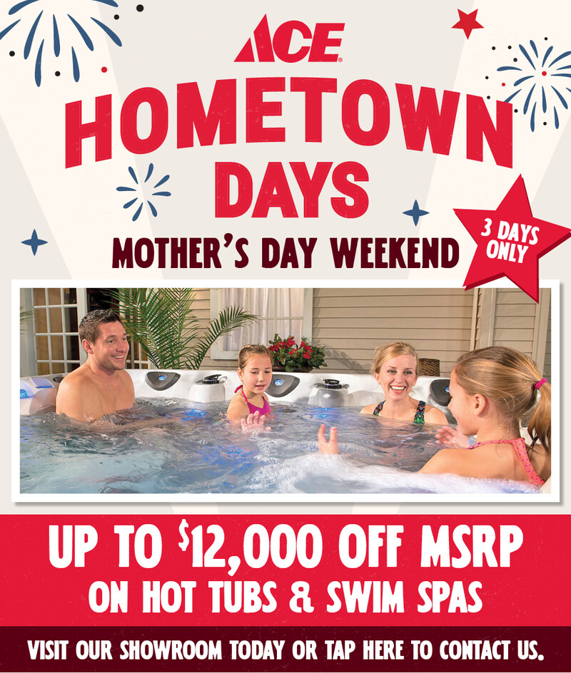 Ace Hometown Days - Mothers Day Hot Tub and Spa Offer